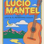 Lucio Mantel. Lado B: El Repertorio Oculto