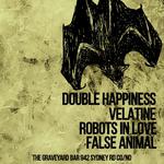Double Happiness + Velatine + Robots In Love NZ + False Animal
