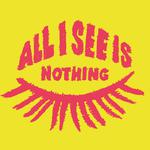 All I See Is Nothing