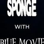 Blue Movie w/ Sponge