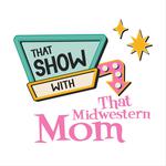 That Show with That Midwestern Mom