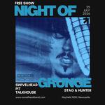 Night Of Grunge - Featuring SWIVELHEAD, PIT, Talkhouse