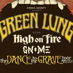Green Lung + High On Fire + Gnome - Trix