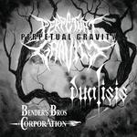 PERPETUAL GRAVITY + DUALISIS + BENDER'S BRO CORPORATION