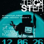 "ARTIFICIAL IDIOT" ALBUM RELEASE SHOW  - Mr. Trickster w/ Sneaky Mustard & Get Violet