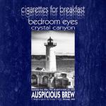 Cigarettes for Breakfast, Bedroom Eyes, and Crystal Canyon