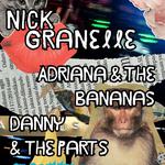 Nick Granelle, Adriana & The Bananas, Danny & The Parts
