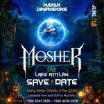 MAYAN DIMENSIONS Presents: MOSHER