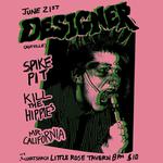 Designer w/ Spike Pit, Kill The Hippies, Mr. California @ The Little Rose Tavern