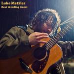 Luke Metzler LIVE Best Wedding Guest EP Release Show