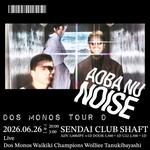 Dos Monos Tour D 2026 × AOBA NU NOISE at CLUB SHAFT SENDAI