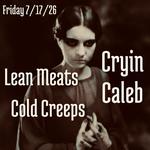 Cold Creeps, Cryin Caleb, Lean Meats at The Cage