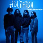 HOLYFISH + Supersonic Boy