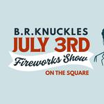 B.R. Knuckles July 3rd Fireworks Show on the Square