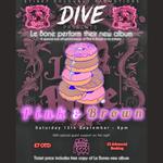 Dive presents: Le Bone - A 'Pink & Brown' Album Launch.