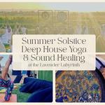 Deep House Yoga Summer Solstice @ The Lavender Labyrinth
