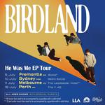 Birdland - He Was Me EP Tour