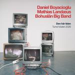 Daniel Boyacioglu, Mathias Landæus & Bohuslän Big Band