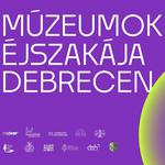 Múzeumok Éjszakája - Debrecen 2026