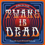 Arthur Lee Land's TWANG IS DEAD