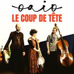 Oaio (trio) au Coup de Tête