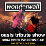 DORA CREEK WORKERS CLUB | WONDERWALL OASIS TRIBUTE SHOW