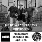 Big Boss and The Toes Unplugged! at Docks Bar & Grill