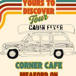 Cabin Fever @ The Corner Cafe and Grill
