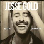 Jesse Gold - 'Lucky Me' Live in Concert!