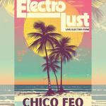 Electro Lust at Chico Feo