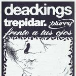 DEADKINGS + TREPIDAR + FRENTE A TUS OJOS + BLURRY