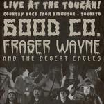 Good Co. + Fraser Wayne & The Desert Eagles @ The Toucan (Kingston, ON)