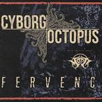 Cyborg Octopus // Fervence