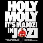 HOLY MOLY, IT'S MAJOZI IN JOZI