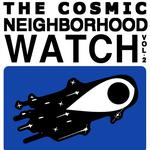 The Cosmic Neighborhood Watch: Vol. 2