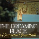 The Dreaming Place: a channeled soundbath