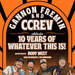 Gannon Fremin & CCREV: 10 Years of Whatever This Is