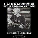 PETE BERNHARD (OF THE DEVIL MAKES THREE) and Dandelion Massacre