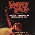 The Murder Junkies with Sonic Creeps, Hamilton Outlaw, Red Die Number Nine, & Erked