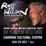 Ross Wilson & The Peaceniks: Now Listen! We’re Steppin’ Out! - 50 Years Of Hits Tour