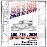 Drive to Space at The Replay, Cave Junction, OR, Aug 8, 2026