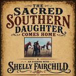 Sacred Southern Daughter Comes Home: An Evening with Shelly Fairchild