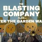 The Blasting Company – plays Over the Garden Wall