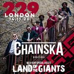 Chainska Brassika + Land of the Giants @ 229, London