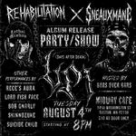 Rehabilitation x Sneauxmane (Album Release Party)