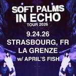 Soft Palms w/ April's Fish @ La Grenze - Strasbourg, FR 9.24.26