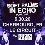 Soft Palms w/ Gyasi @ Le Circuit - Cherbourg, FR 9.30.26