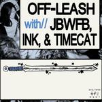 OFF-LEASH with JBWFB, INK, TIMECAT