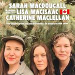 SARAH MACDOUGALL - LISA MACISAAC - CATHERINE MACLELLAN