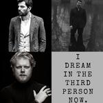  I DREAM IN THE THIRD PERSON NOW.